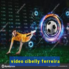 video cibelly ferreira